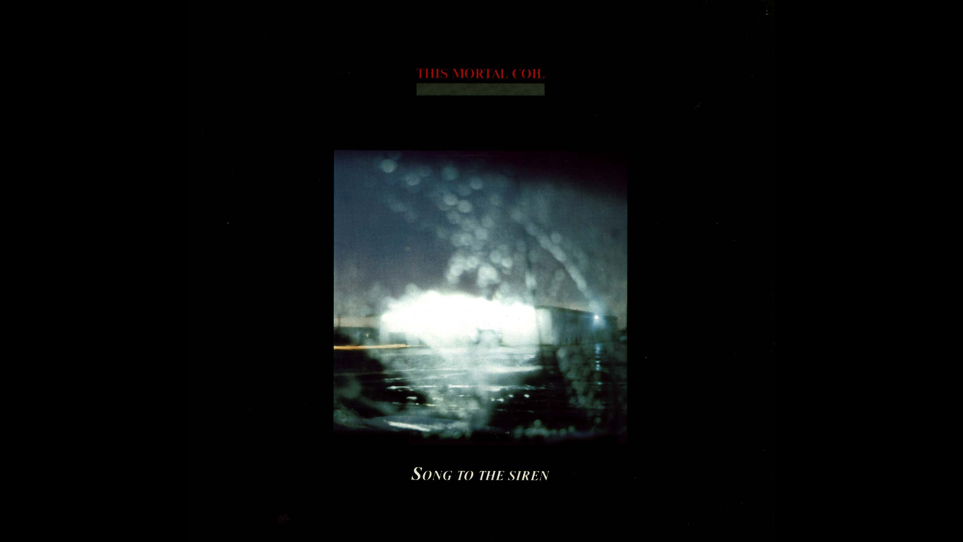 This Mortal Coil - "Song to the Siren" single ; 4AD